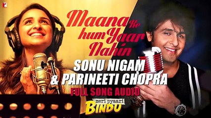 Maana Ke Hum Yaar Nahin (Duet) - Full Song Audio _ Meri Pyaari Bindu _ Sonu Nigam _ Parineeti Chopra