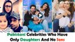 Pakistani Celebrities Who Have Only Daughters and No Sons