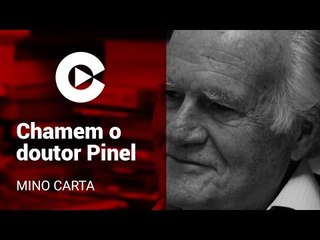 Mino Carta: "Chamem o doutor Pinel"