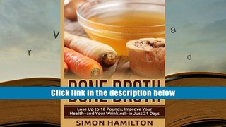 Download [PDF]  Bone Broth: Lose Up to 18 Pounds, Reverse Wrinkles and Improve Your Health in Just