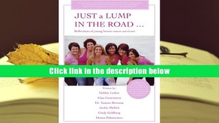 Read Online  JUST a LUMP IN THE ROAD ...: Reflections of young breast cancer survivors Debbie