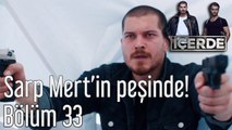 İçerde 33. Bölüm Sarp Mert'in Peşinde