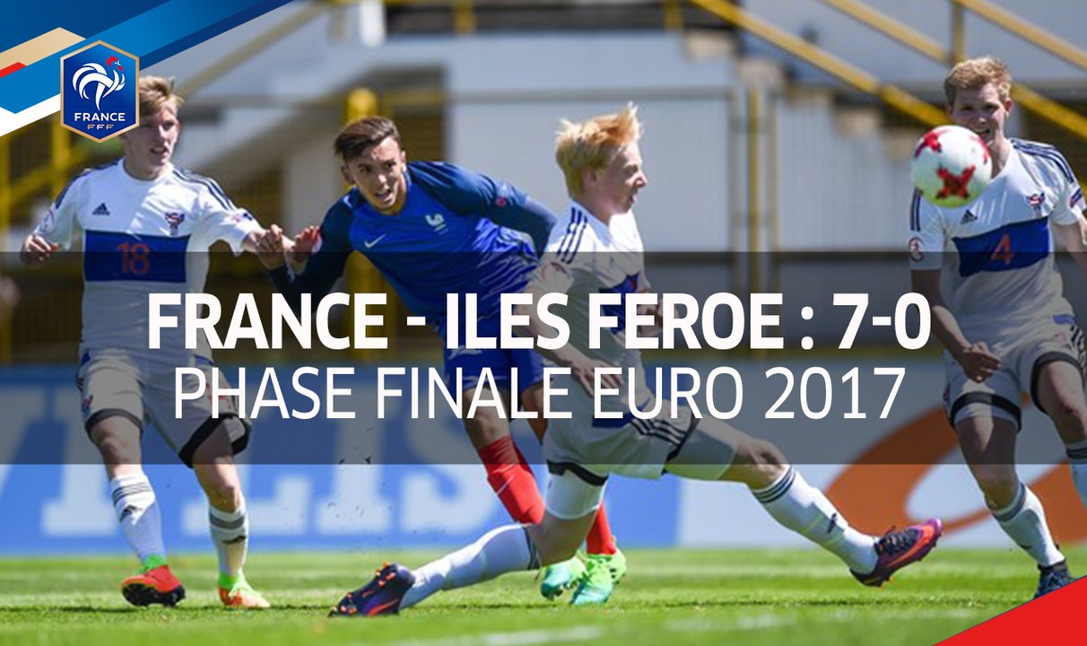 U17, Euro 2017 : France-Iles Féroé 7-0