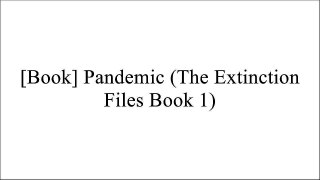 [F.r.e.e] Pandemic (The Extinction Files Book 1) [D.O.C]