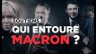 Qui entoure Emmanuel Macron ?