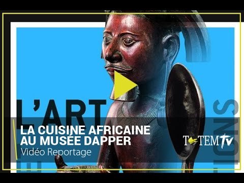 Le Musée Dapper s’intéresse aux rites et traditions de la cuisine africaine