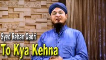 Syed Rehan Qadri - To Kya Kehna