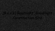 [R.E.A.D] Goodnight, Goodnight Construction Site [T.X.T]