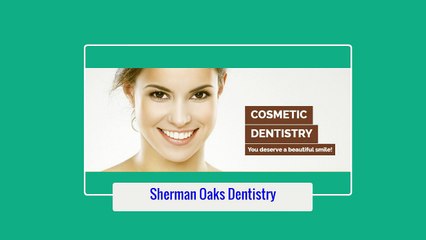 Van Nuys Dentist - Sherman Oaks Dentistry (818) 722-2253