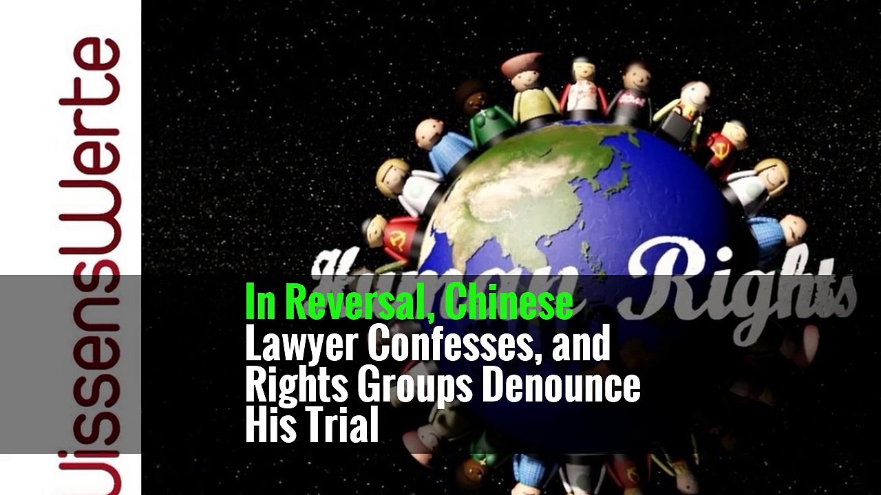 In Reversal, Chinese Lawyer Confesses, and Rights Groups Denounce His Trial