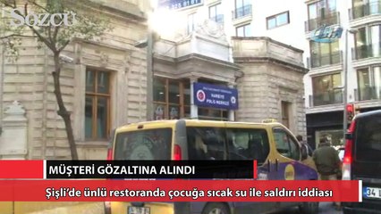 Şişli’de ünlü restoranda çocuğa sıcak sulu saldırı iddiası