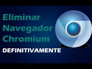 Como Eliminar el navegador Chromium Fácil y Rápido (Sin Programas)