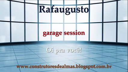 Rafaugusto garage session   Oi pra você (autoral)