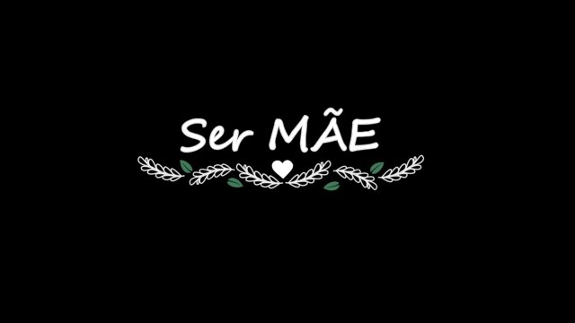 Ser MÃE (Especial Dia das Mães)