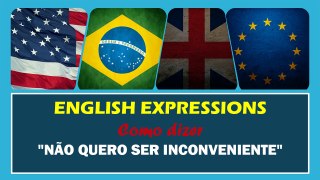 NÃO QUERO SER INCONVENIENTE em Inglês | Português HD