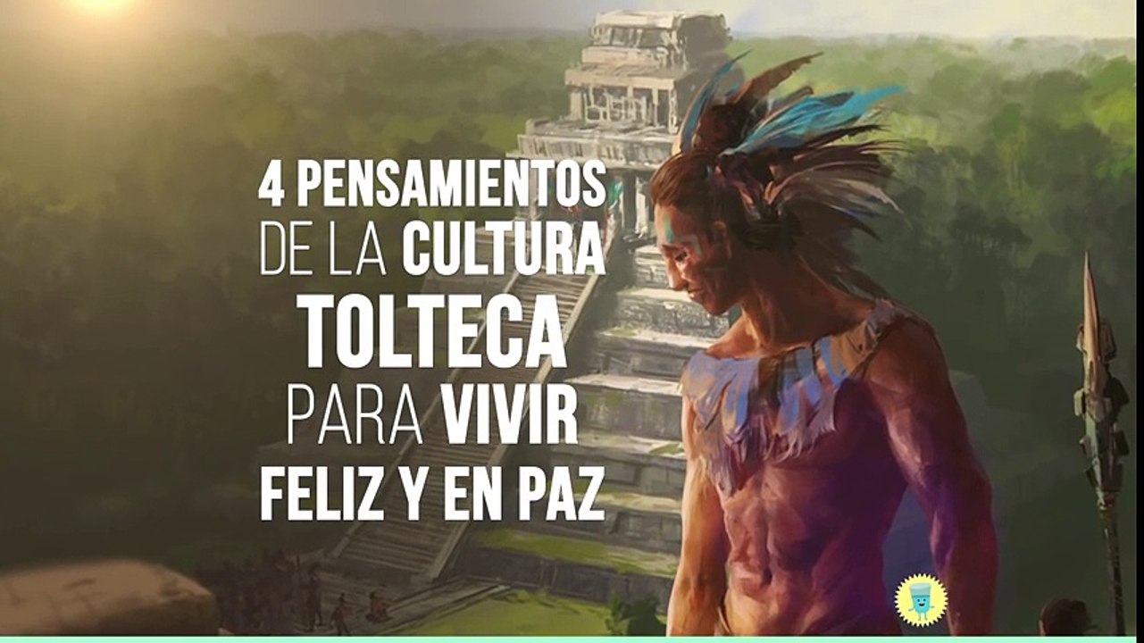 Cuatro pensamientos de la cultura tolteca para vivir feliz y en paz