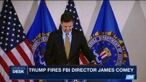 i24NEWS DESK | Comey fired amid FBI's Russia investigation | Wednesday, May 10th 2017