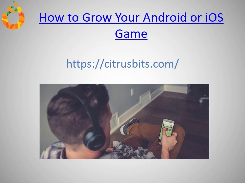 How to Grow Your Android or iOS Game