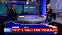 DAILY DOSE | Trump to restart direct peace talk |  Wednesday, May 10th 2017