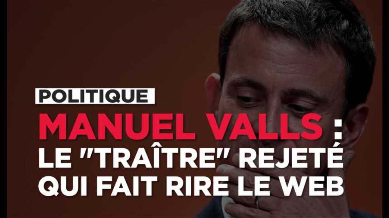 Manuel Valls, nouvelle figure du "traître" rejeté, fait rire le web