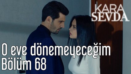 Kara Sevda 68. Bölüm O Eve Dönmeyeceğim