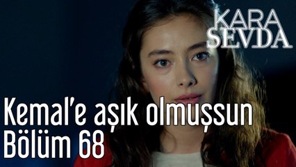 Kara Sevda 68. Bölüm Kemal'e Aşık Olmuşsun