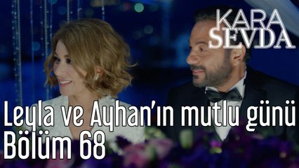 Kara Sevda 68. Bölüm Leyla ve Ayhan'ın Mutlu Günü