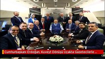 Cumhurbaşkanı Erdoğan, Kuveyt Dönüşü Uçakta Gazetecilerle Sohbet Etti