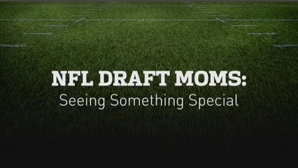 Draft moms on the moments they were proud of their sons