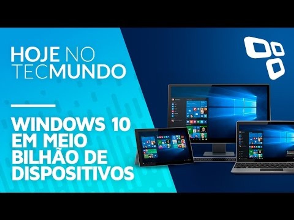 Windows 10 em meio bilhão de dispositivos - Hoje no TecMundo