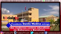 Presidente Danilo Medina entrega dos centros educativos en Bahoruco Y Barahona-Video