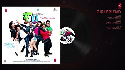 Girlfriend Full Audio Song _ FU - Friendship Unlimited _ Vishal Mishra - 2017 Full HD