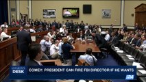 i24NEWS DESK | Comey: President can fire FBI Director if he wants | Thursday, May 11th 2017