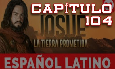 Josue y la tierra prometida Capitulo 104 Idioma Español Latino