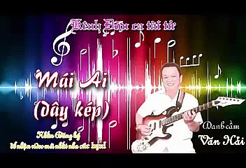 Mái Ai dây kép- Văn Hải (Kênh Đờn ca tài tử)
