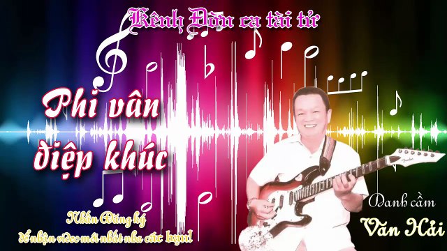Phi vân điệp khúc- Văn Hải (Kênh Đờn ca tài tử)