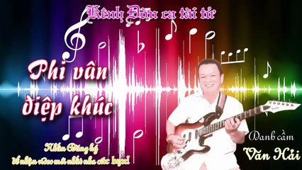 Phi vân điệp khúc- Văn Hải (Kênh Đờn ca tài tử)