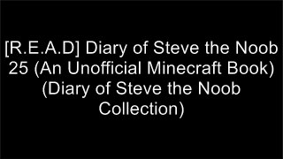[R.e.a.d] Diary of Steve the Noob 25 (An Unofficial Minecraft Book) (Diary of Steve the Noob Collection) R.A.R