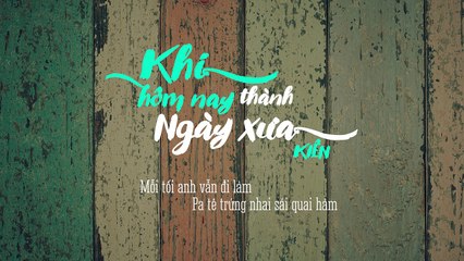 Khi Hôm Nay Thành Ngày Xưa - Kiên - Lyric Video