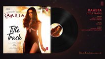 Raabta Title Song ( Audio) _ Deepika Padukone, Sushant Singh Rajput, Kriti Sanon _ Pritam