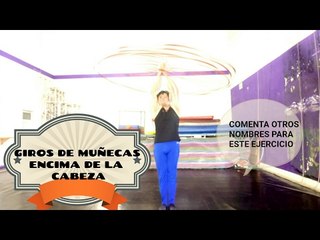 ¿cómo llamas tú a este ejercicio?, Comenta,  hula hoop giros en muñecas sobre la cabeza