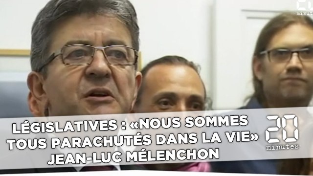 Législatives : « Nous sommes tous parachutés dans la vie », Jean-Luc Mélenchon