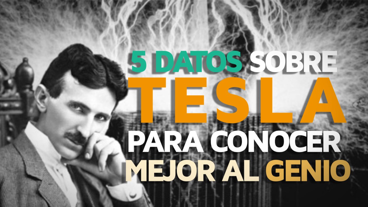 5 Datos sobre Tesla para conocer mejor al GENIO