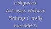Hollywood Actresses Caught Without Makeup