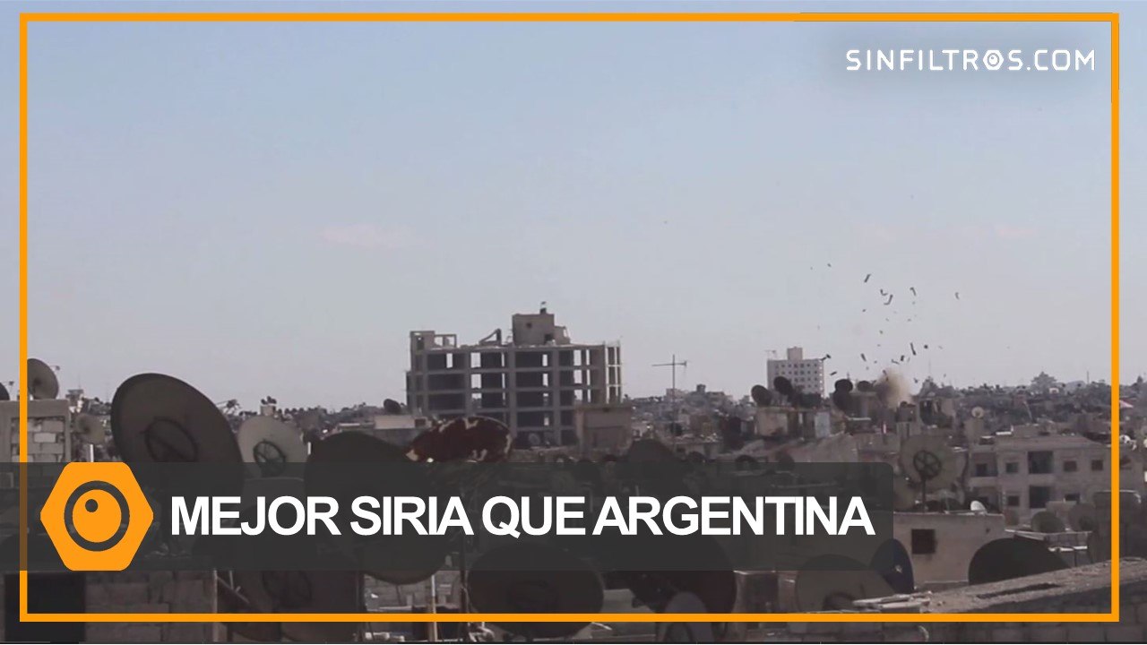 Mejor en Siria que en Argentina | Sinfiltros.com