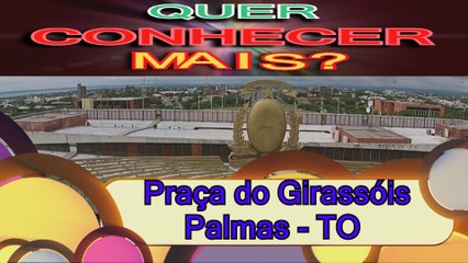 PRAÇA DO GIRASSÓIS. PALMAS - TO. QUER CONHECER MAIS?
