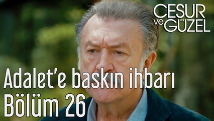 Cesur ve Güzel 26. Bölüm Adalete Baskın İhbarı