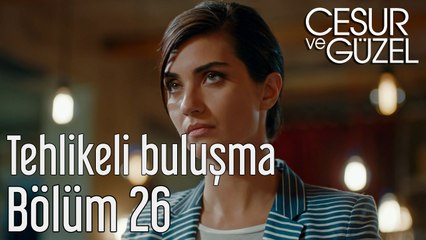 Cesur ve Güzel 26. Bölüm Tehlikeli Buluşma
