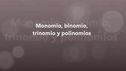 Monomio binomio trinomio y polinomios