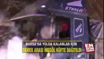 Yolda mahsur kalanlara inegöl köfte dağıtıldı